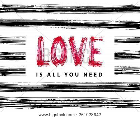 Love Is All You Need. Hand Lettering Word. Stripe Dry Brush Ink Background Vector Illustration.
