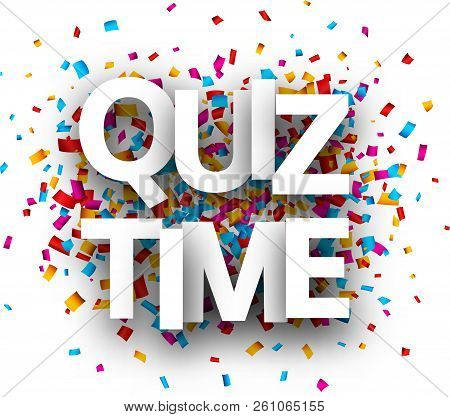 Quiz Time Sign With Colorful Paper Confetti. Vector Background.