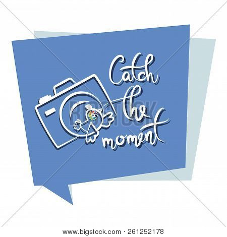 Catct The Moment. Replica. Poster With Quote Of Speech. Lettering. Composition With Camera, Words, A