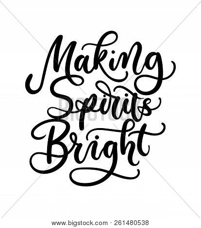 Making Spirits Bright Lettering Card. Hand Drawn Inspirational Christmas Quote. Winter Greeting Card