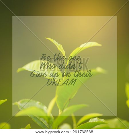 Motivational And Inspiration Quotes With Phrase Be The One Who Didn't Give Up On Their Dream With Na