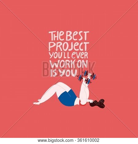 The Best Project Youll Ever Work On Is You. Vector Fitness Illustration Of A Strong Woman Working Ou