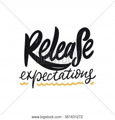 Release Expectations. Hand Drawn Lettering Phrase. Vector Illustration. Isolated On White Background