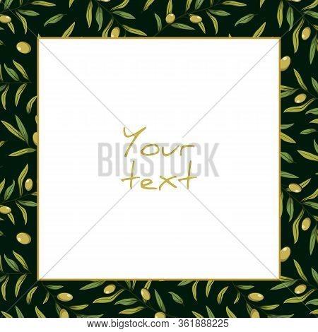 Vector Olive Frame; Square Frame With Green Olives And Greenery On Dark Green Background For Greetin