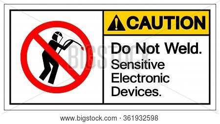 Caution Do Not Weld Sensitive Electronic Devices Symbol Sign, Vector Illustration, Isolate On White 