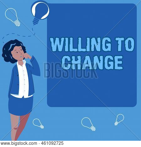 Text Sign Showing Willing To Changedesire To Grow Eager To Accept And Adopt New Ideas. Internet Conc