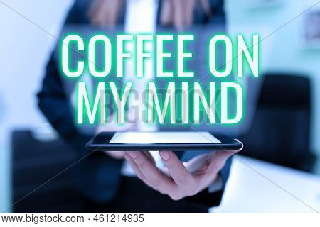 Conceptual Caption Coffee On My Mindaddiction To Coffee Starbucks Thinking Of Breaktime. Business Co