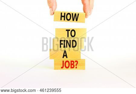 How To Find A Job Symbol. Concept Words How To Find A Job On Wooden Blocks On A Beautiful White Tabl
