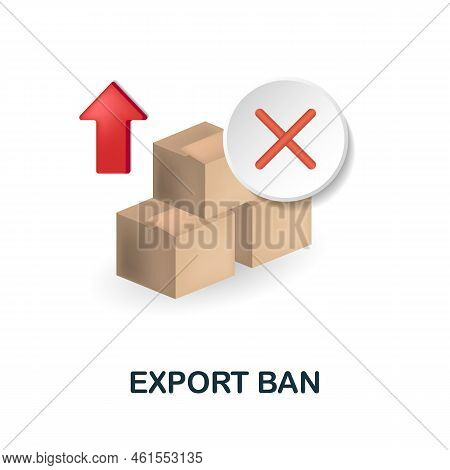 Export Ban Icon. 3d Illustration From Economic Crisis Collection. Creative Export Ban 3d Icon For We