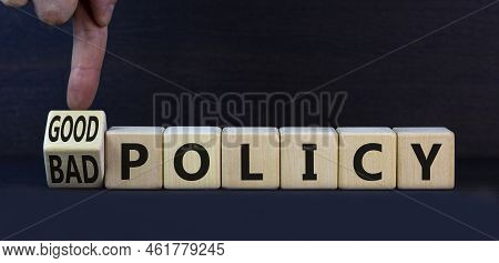 Good Or Bad Policy Symbol. Turned Wooden Cubes And Changed Concept Words Bad Policy To Good Policy. 
