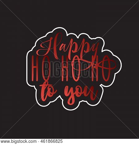 Happy Ho Ho To You Creative Design For Greeting Someone In Christmas Black Backgraound