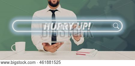 Conceptual Caption Hurry Up. Business Idea Asking Someone To Do A Job Very Fast Quickly Lets Go Enco