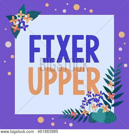Text Sign Showing Fixer Upper. Concept Meaning House In Need Of Repairs Used Chiefly Connection With