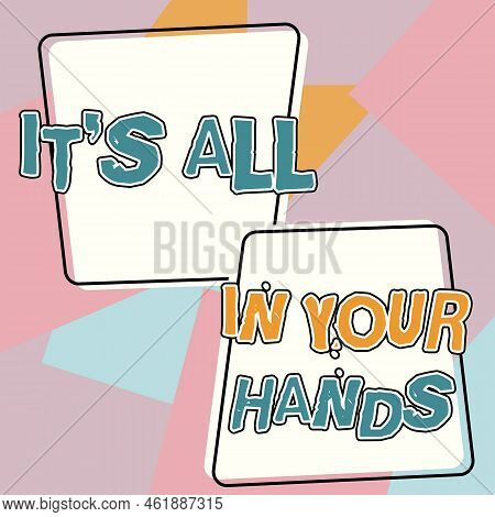 Text Caption Presenting It S Is All In Your Hands. Internet Concept We Hold The Rein Of Our Destiny 