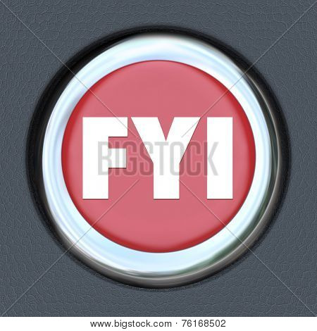 FYI For Your Information words abbreviation on a red car start or ignition button to illustrate sharing news, update or message in communication