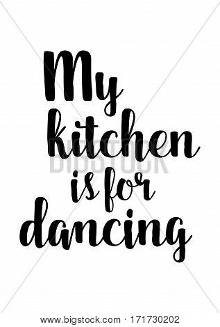 uote food calligraphy style. Hand lettering design element. Inspirational quote: My kitchen is for dancing.
