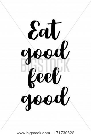 Quote food calligraphy style. Hand lettering design element. Inspirational quote: Eat good, feel good.