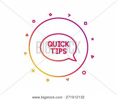 Quick Tips Line Icon. Helpful Tricks Speech Bubble Sign. Gradient Pattern Line Button. Quickstart Gu