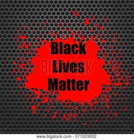 Black Lives Matter Banner With Red Blob For Protest On Grey Perforated Background.
