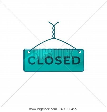 Closed Green Vector Board Sign Illustration. Hanging Store Signboard Design With Typography. Working