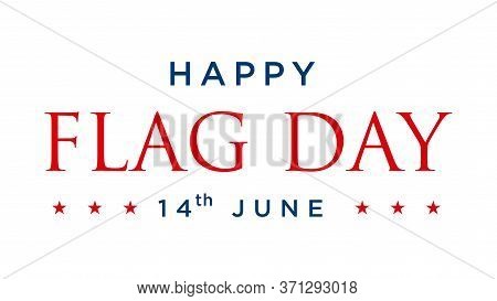 Happy Flag Day Background Template. Vector Illustration Of A Text Background For Happy Flag Day