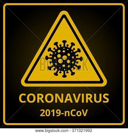 Coronavirus Warning Sign. Danger Of Infection 2019-ncov Novel Coronavirus Bacteria. Pandemic Stop No