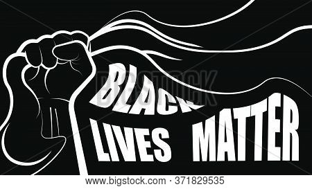 Protest Poster With Text Black Lives Matter. Hand Clenches A Banner In Its Fist, Symbol Of Strength,