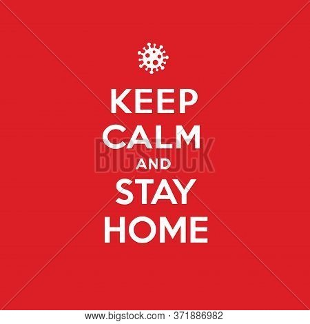 Keep Calm And Stay Home Poster. Coronavirus Symbol. Coronavirus Self-quarantine Illustration. Corona