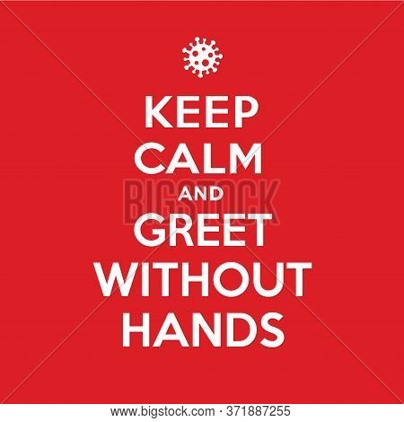 Keep Calm And Greet Without Hands Poster. Coronavirus Symbol. Coronavirus Self-quarantine Illustrati