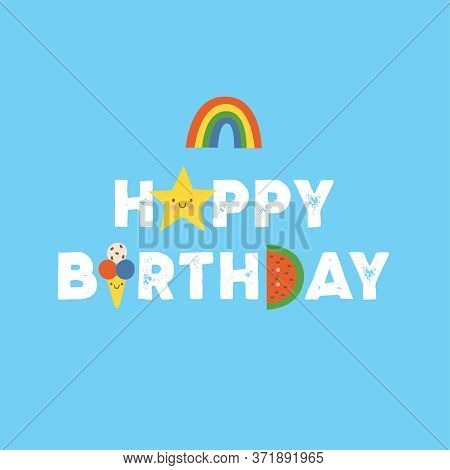 Birthday Party Cute Cartoon Colorful Vector Card With Star, Rainbow, Ice Cream And Watermelon. Holid