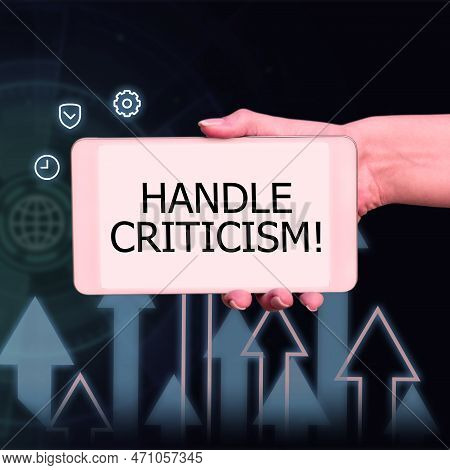 Sign Displaying Handle Criticism. Business Showcase Process Of Withstanding Valid And Well Reasoned 
