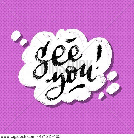 See You Lettering In Speech Bubble Hand Lettering Design Template. Typography Vector Background. Han