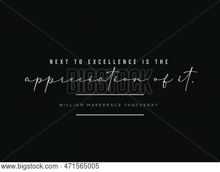 Next To Excellence Is The Appreciation Of It. Typography Saying.