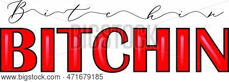 Bitchin Stylish Two Typography Vector Design. For T Shirt Design, Web And Printing Uses.