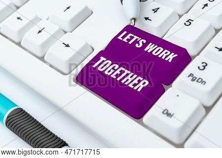 Sign Displaying Lets Work Together. Business Concept Unite And Join Forces To Achieve A Common Goal