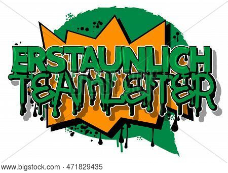 German Words For Erstaunlich Teamleiter Means Astonishing Team Leader. Graffiti Tag. Abstract Modern