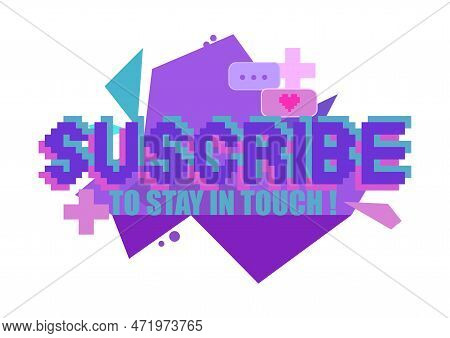 Subscribe To Stay In Touch. Phrase Written In A To Fonts, Including Bold Uppercase In A Pixel Art St