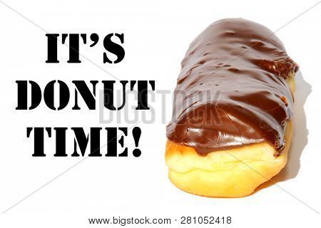 Donut. Long John Chocolate Iced Donut. Isolated on white. Room for text. Text reads IT'S DONUT TIME. Text is easily removed and replaced.
