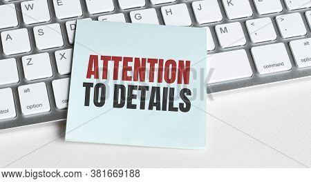 Attention To Details Word Concept On Sticker On The Keyboard