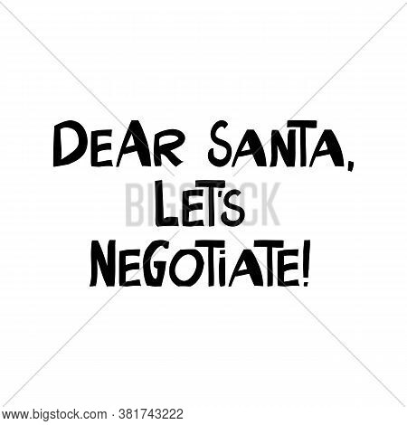 Dear Santa, Let Is Negotiate. Winter Holidays Quote. Cute Hand Drawn Lettering In Modern Scandinavia