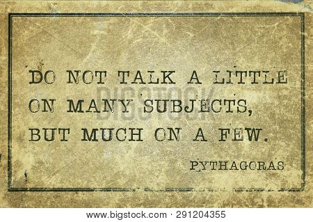 Do Not Talk A Little On Many Subjects, But Much On A Few - Ancient Greek Philosopher Pythagoras Quot