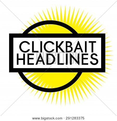 Print Clickbait Headlines Stamp On White Background. Labels And Stickers Series.
