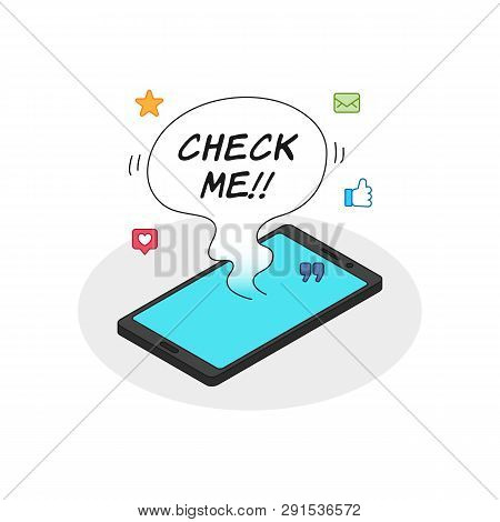 Lots Of Notifications Smart Phone With Check Me Balloon Text. Phone Cell Addiction Illustration Conc