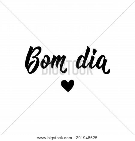 Bom Dia. Lettering. Translation From Portuguese - Good Morning. Modern Vector Brush Calligraphy. Ink