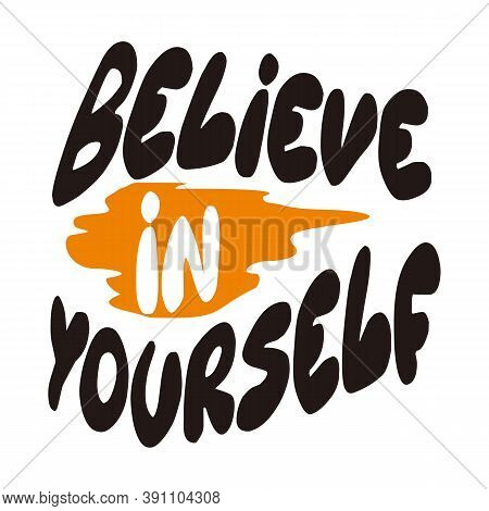 Believe In Yourself Black And White Hand Lettering Qoutes Inspirations Positive Typography