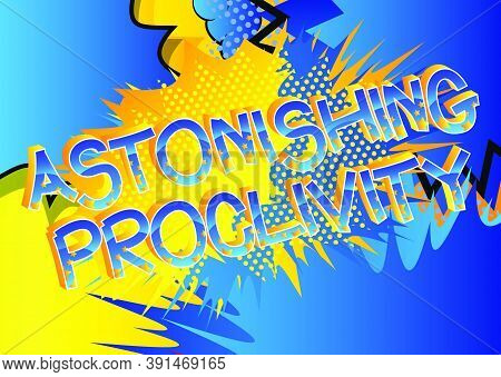 Astonishing Proclivity Comic Book Style Cartoon Words On Abstract Colorful Comics Background.