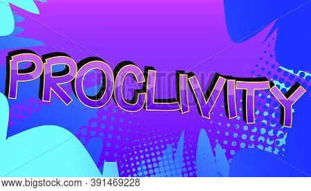 Proclivity Comic Book Style Cartoon Words On Abstract Colorful Comics Background.