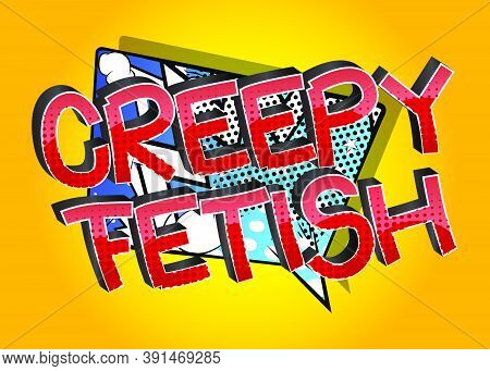 Creepy Fetish Comic Book Style Cartoon Words On Abstract Colorful Comics Background.