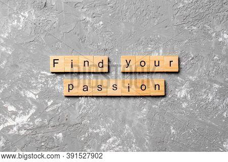 Find Your Passion Word Written On Wood Block. Find Your Passion Text On Cement Table For Your Desing