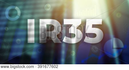 Ir35 -  Intermediaries Legislation Business Tax Concept. Off-payroll Working For United Kingdom Cont